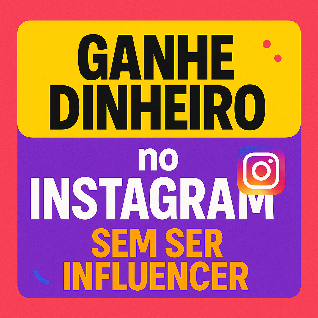 Como Ganhar Dinheiro no Instagram sem Ser Influenciador
