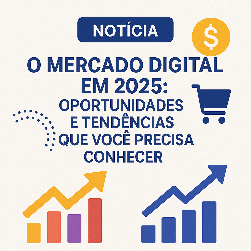 Mercado Digital em 2025: Oportunidades e Tendências